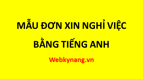 Mẫu đơn xin nghỉ việc bằng tiếng anh MAU DON XIN NGHI VIEC BANG TIENG ANH